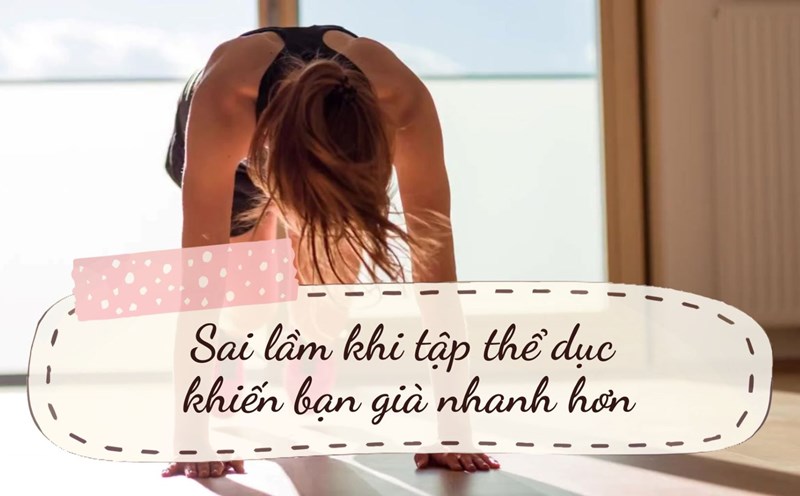 Exercise mistakes that make you age faster. Graphics: Thanh Thanh