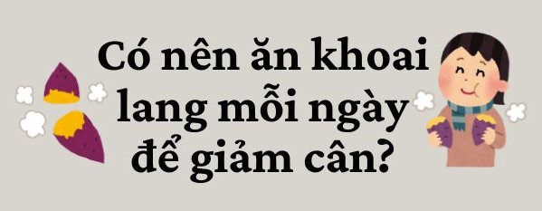 Should you eat sweet potatoes every day to lose weight? Graphics: Kim Thuy