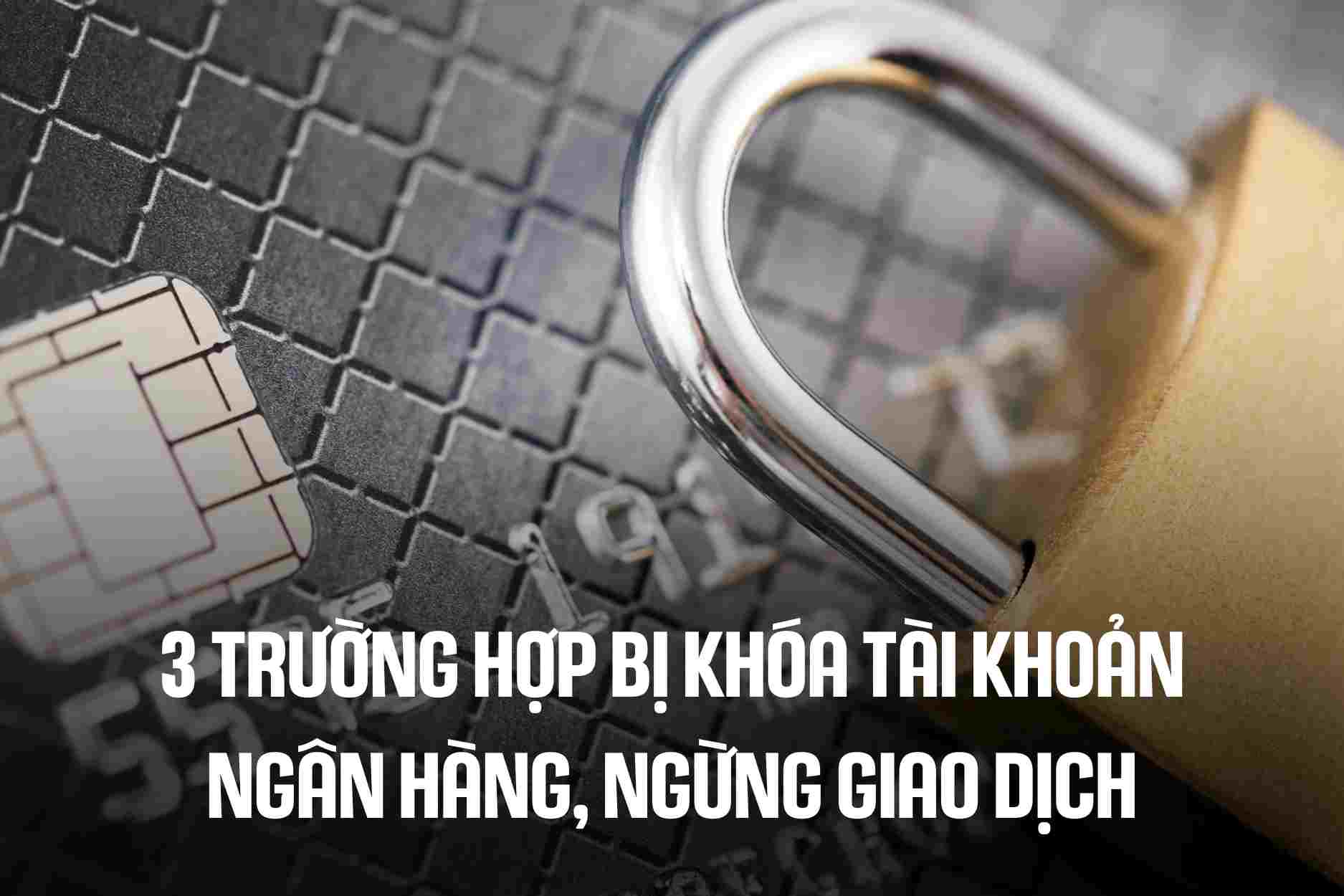 3 cases of bank accounts being locked and transactions stopped. Graphics: Cao Thom