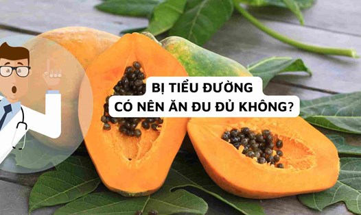 Người bệnh tiểu đường ăn đu đủ có bị ảnh hưởng không?