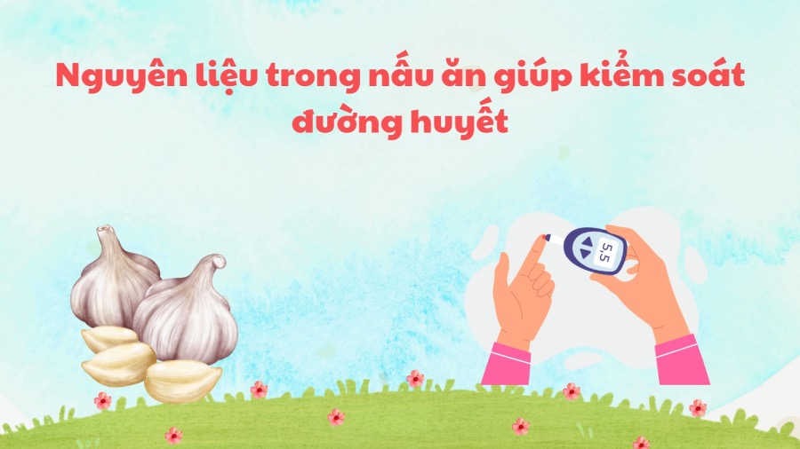 Cooking ingredients help control blood sugar. Graphics: Phuong Anh