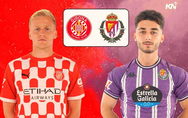 Nhận định Girona vs Valladolid tại La Liga