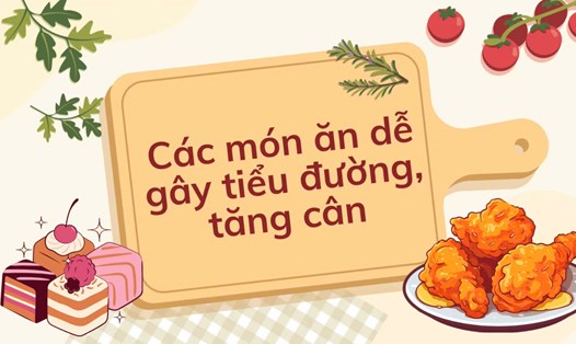 Các món ăn dễ gây tiểu đường, tăng cân