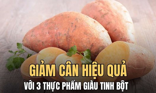 Những thực phẩm giàu tinh bột có thể hỗ trợ quá trình giảm cân nhanh chóng. Đồ hoạ: Hải Ly