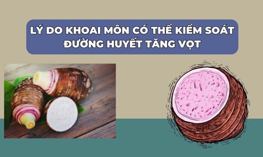 Lý do khoai môn có thể kiểm soát đường huyết tăng vọt