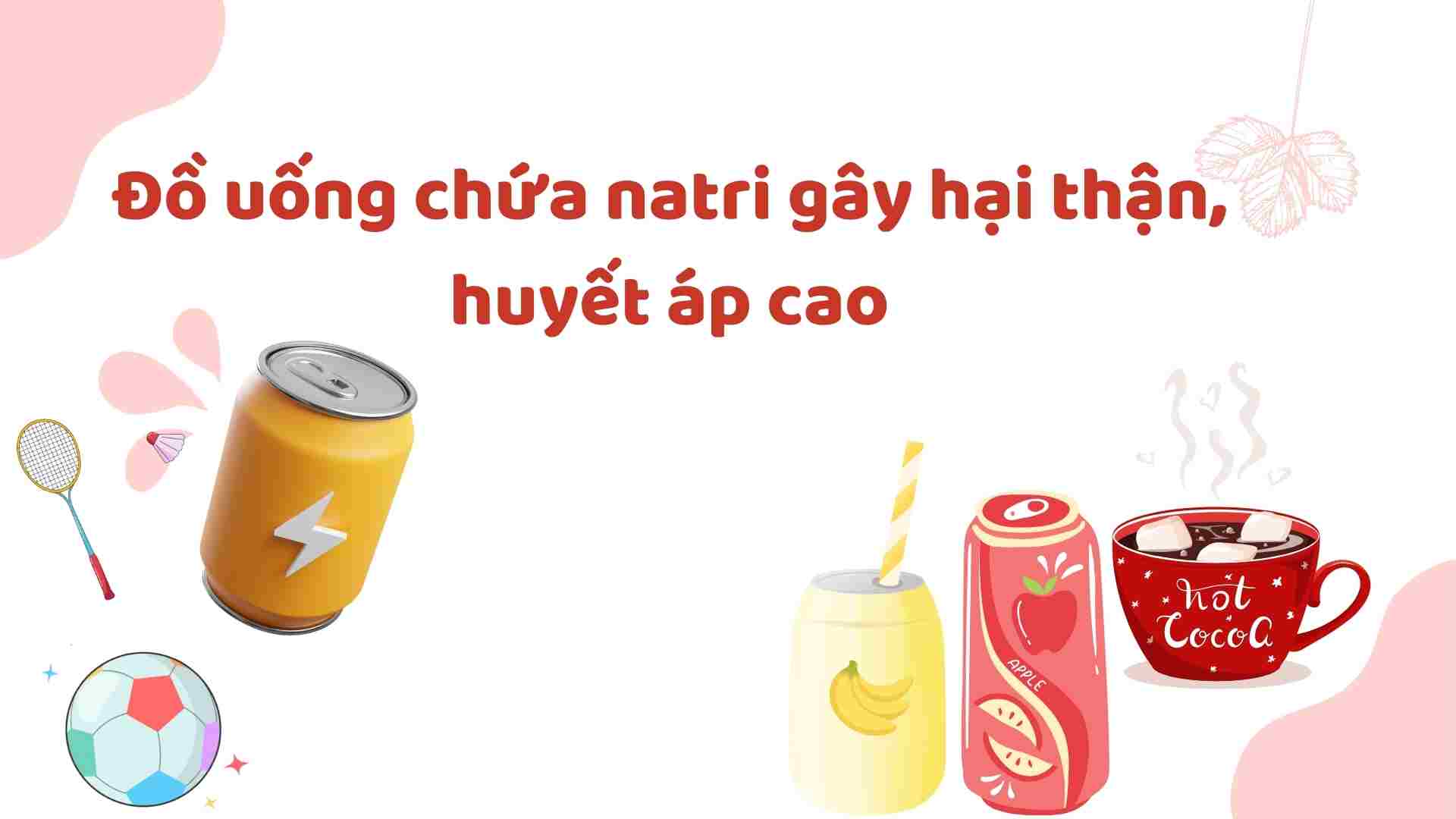 Some drinks cause high blood pressure and damage the kidneys. Graphics: Ha May