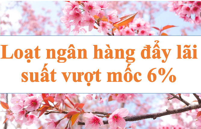 A series of banks push interest rates past the 6% mark. Illustration photo: Ha Vy