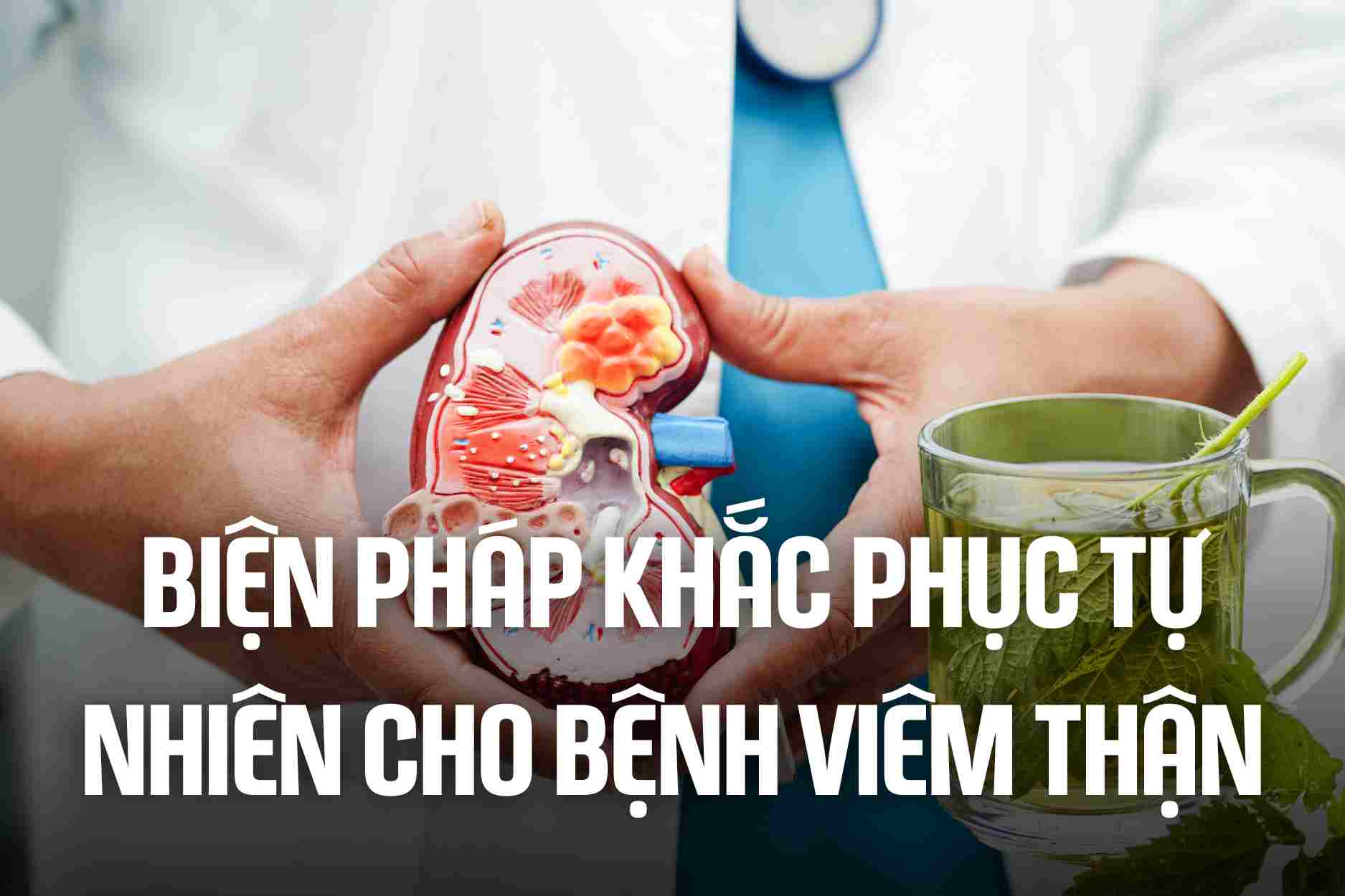 Natural remedies for kidney inflammation. Graphics: Cao Thom