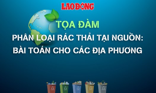Sắp diễn ra tọa đàm “Phân loại rác thải tại nguồn: Giải bài toán cho các địa phương”. Đồ họa: Duy Hưng