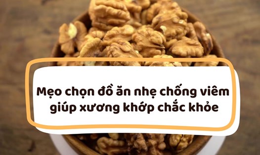 Hạt óc chó là đồ ăn nhẹ chống viêm giúp xương khớp chắc khỏe. Đồ họa: Thanh Thanh