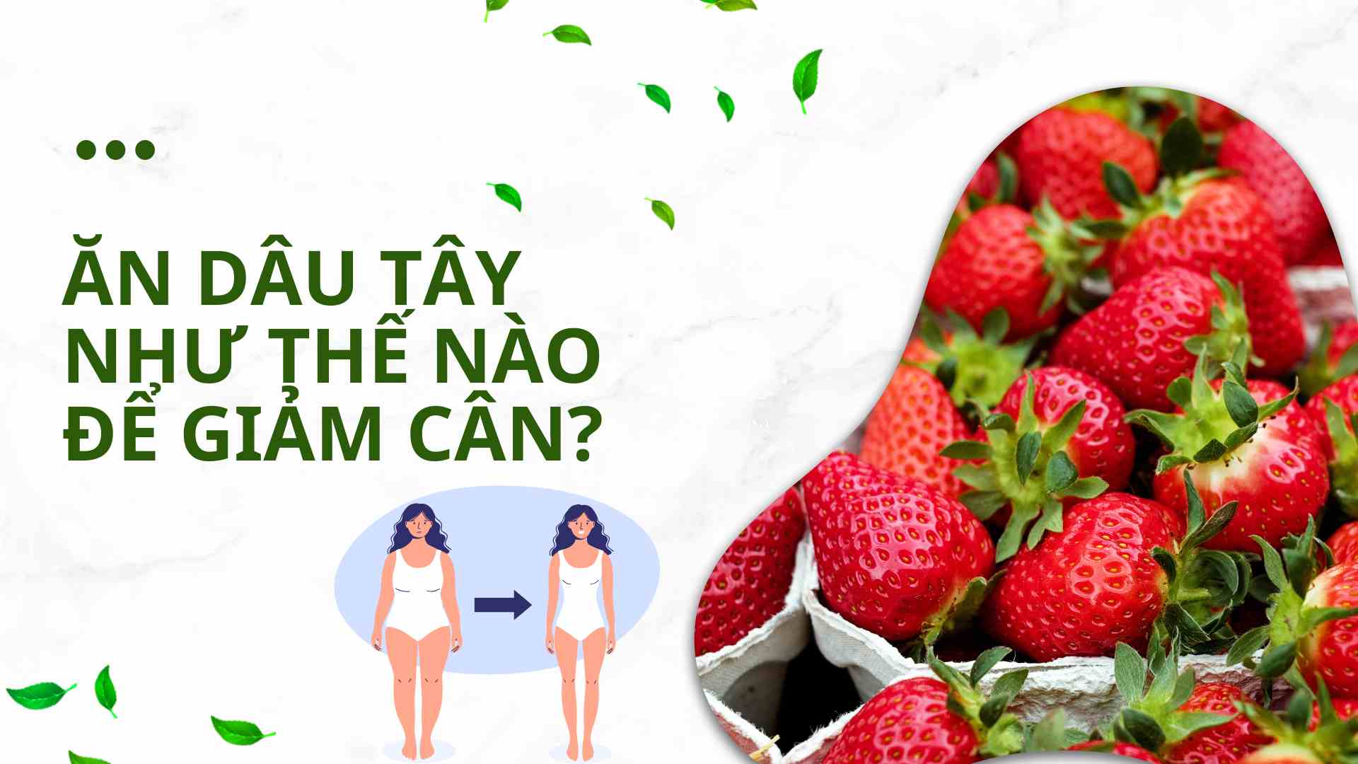 How to eat strawberries to lose weight? Graphics: Cao Thom