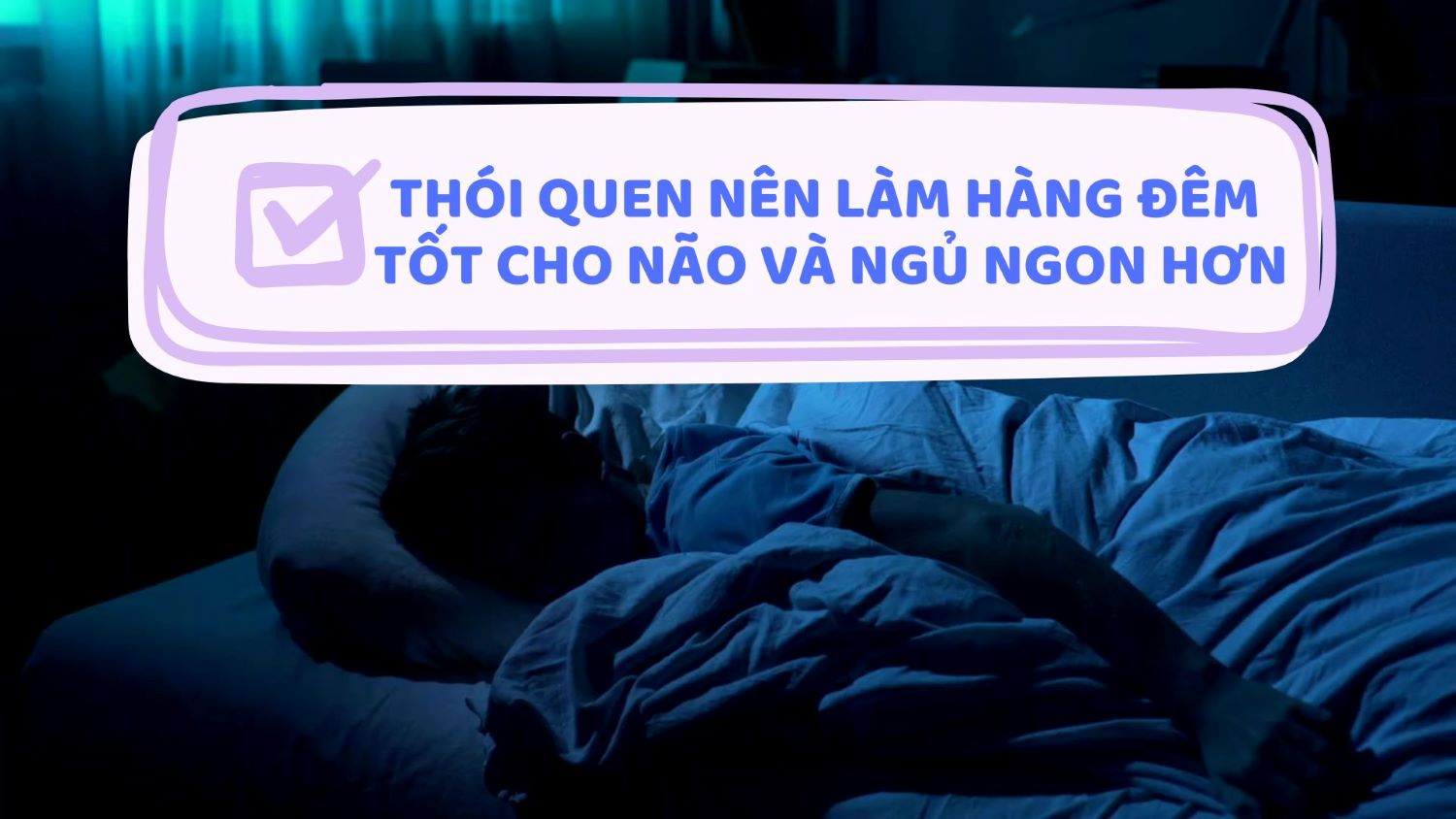 Habits to do every night are good for the brain and help you sleep better. Graphics: Thanh Thanh