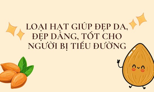 Loại hạt giúp đẹp da, đẹp dáng, tốt cho người bị tiểu đường