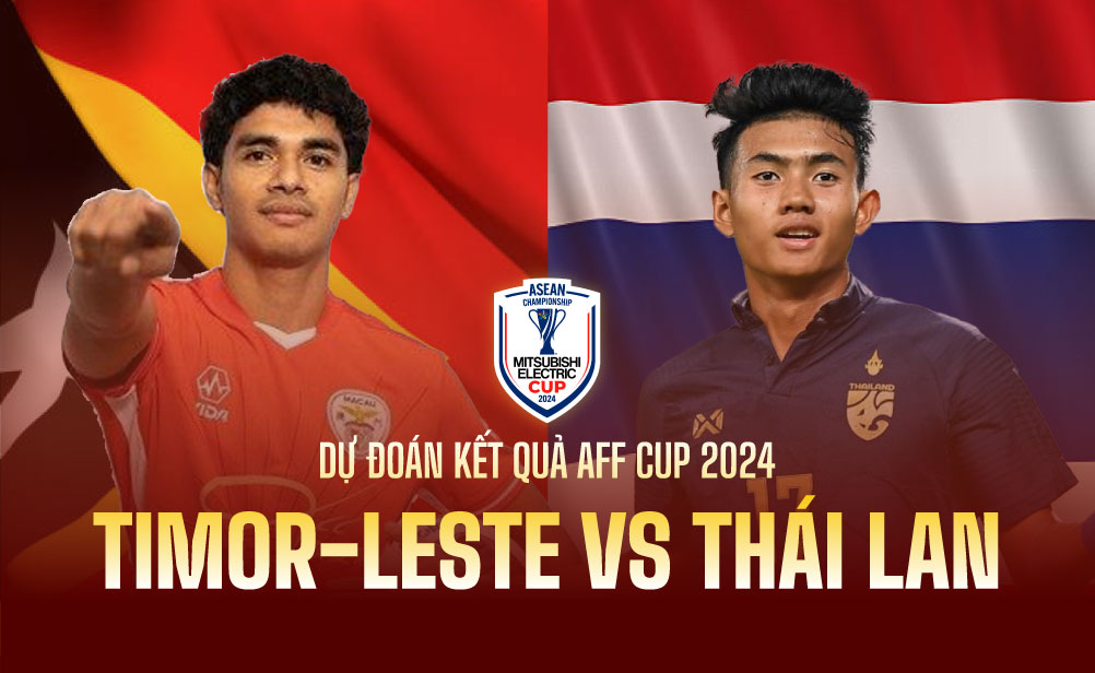 Dự đoán kết quả Timor-Leste vs Thái Lan AFF Cup 2024
