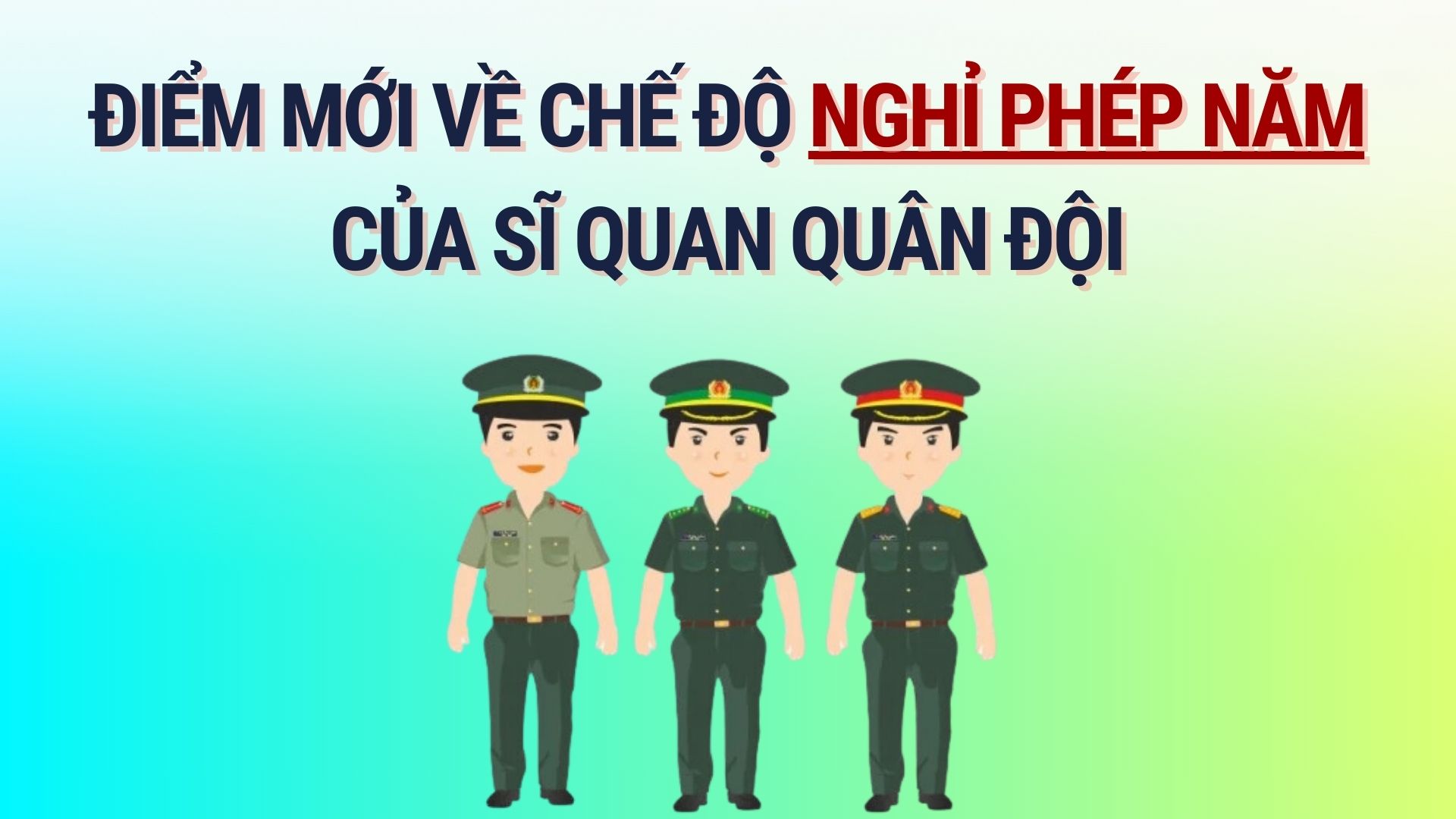 What's new in the annual leave regime for military officers? Graphics: Hoang Le