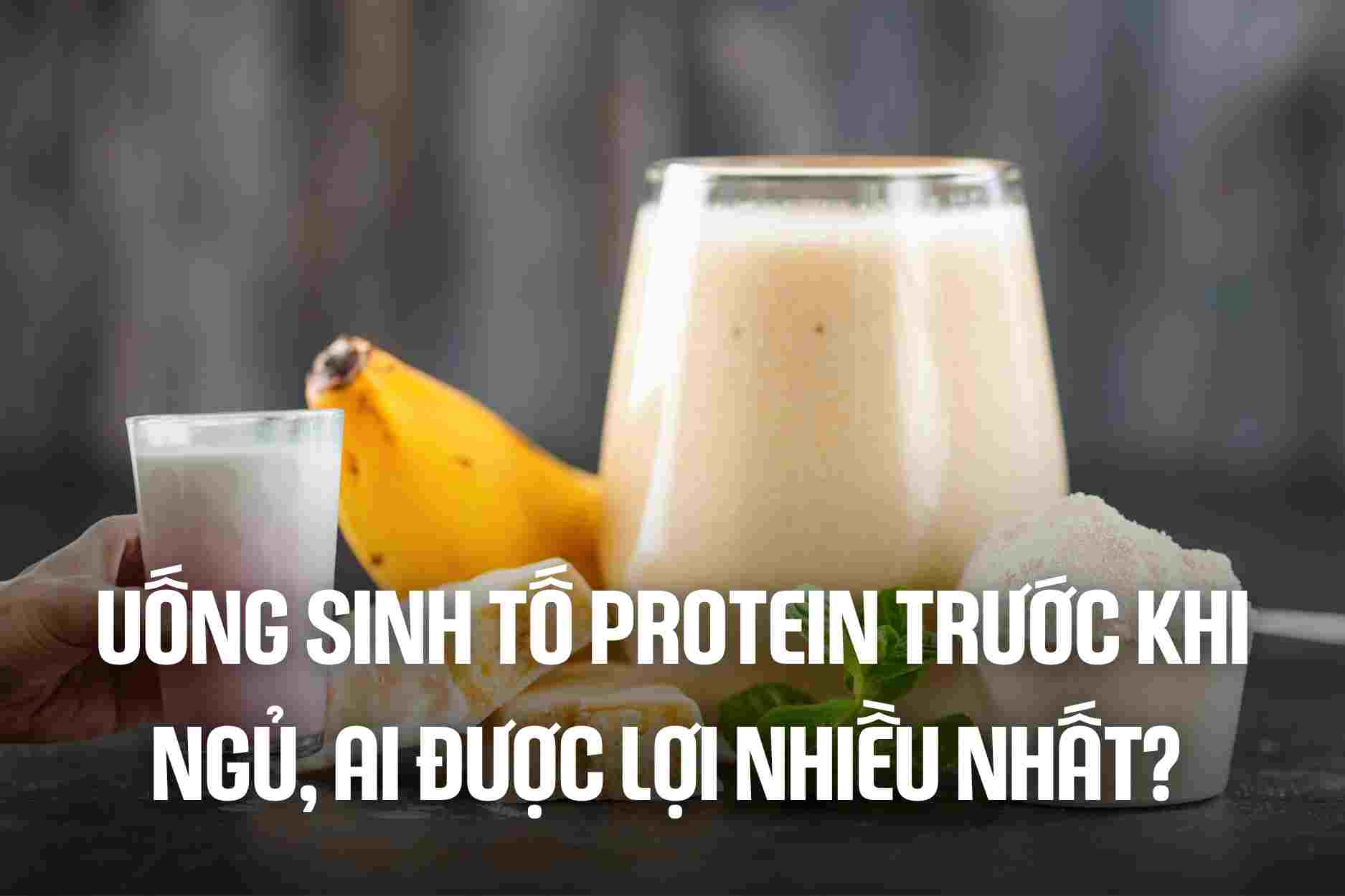 Who benefits the most from drinking protein smoothies before bed? Graphics: Cao Thom