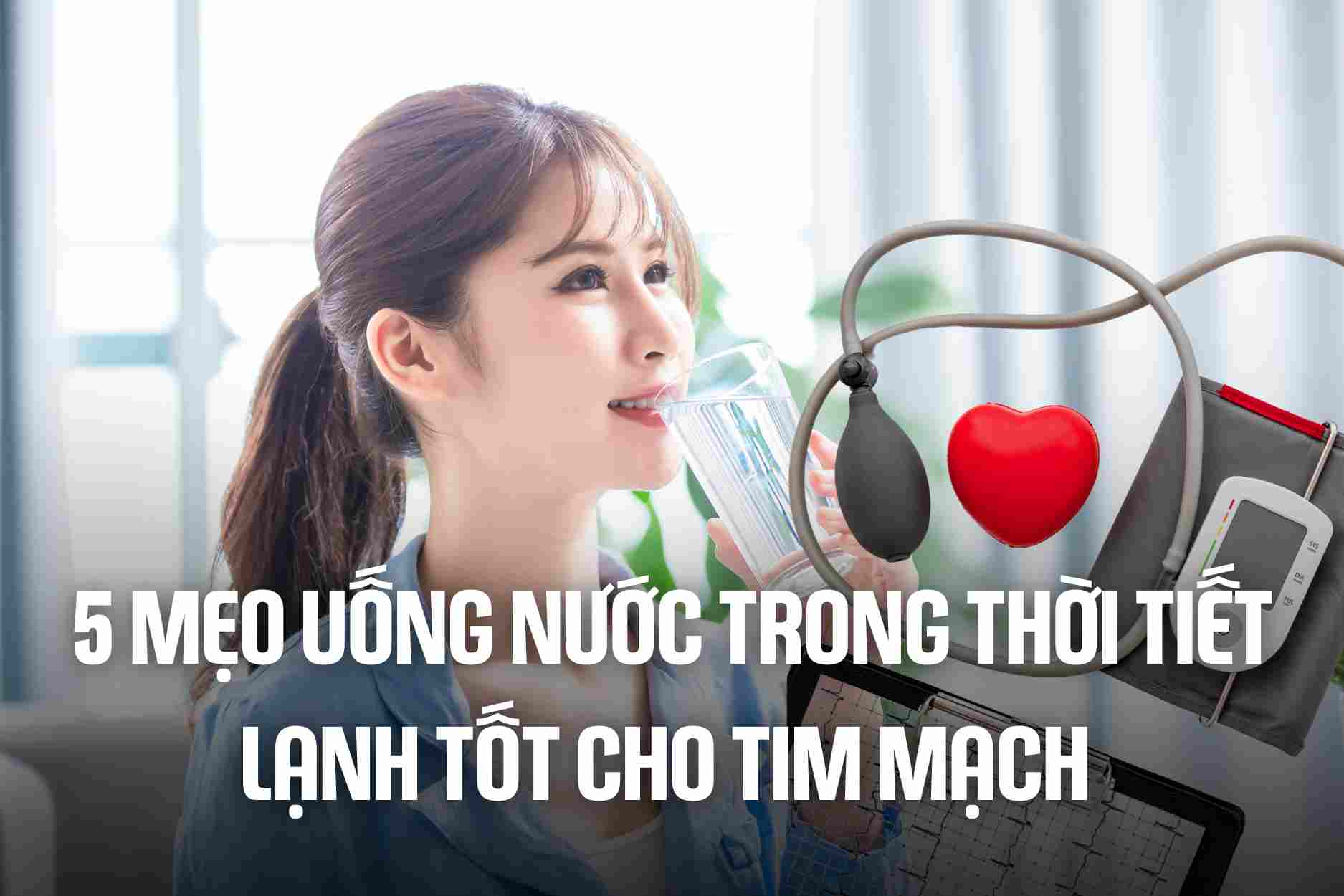 5 tips for drinking water in cold weather that are good for the heart. Graphics: Cao Thom