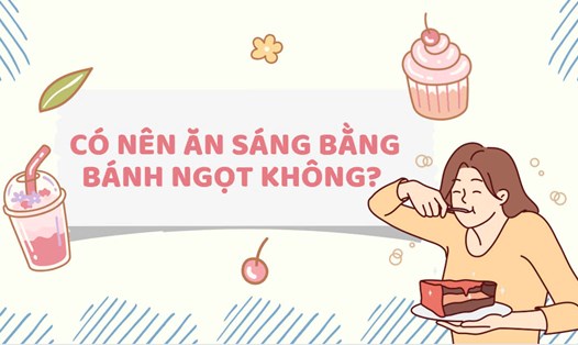 Có nên ăn sáng bằng bánh ngọt không?