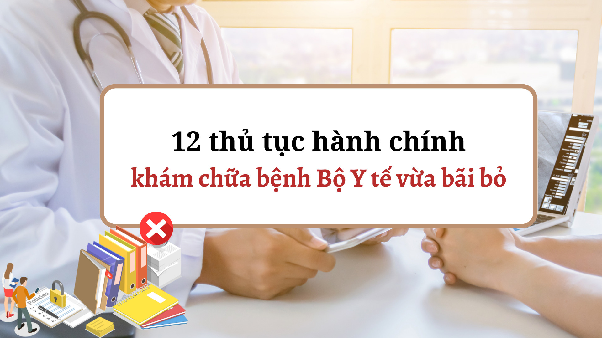 Chi tiết 12 thủ tục hành chính khám chữa bệnh Bộ Y tế vừa bãi bỏ. Đồ hoạ: PV