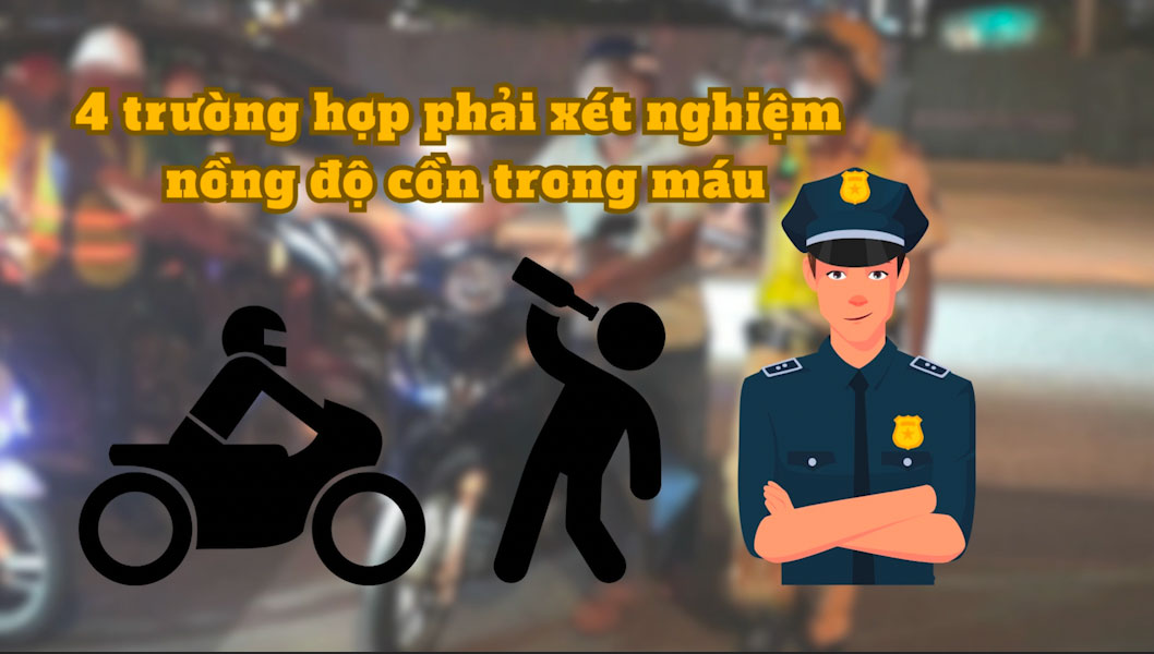 4 trường hợp phải xét nghiệm nồng độ cồn trong máu
