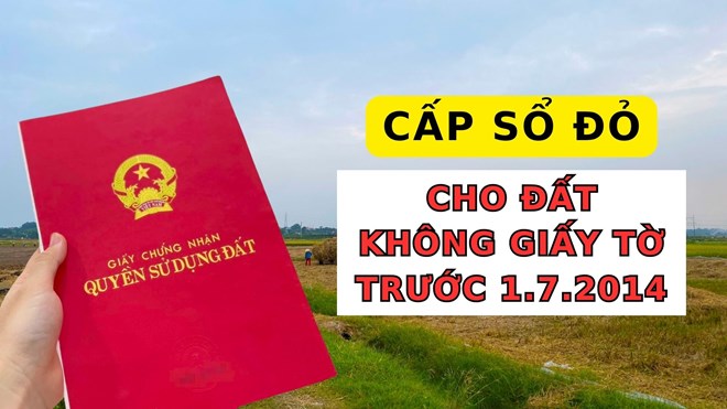 Lưu ý quan trọng về việc cấp sổ đỏ đất không có giấy tờ trước 1.7.2014