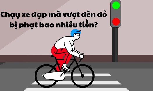 Chạy xe đạp mà vượt đèn đỏ bị phạt bao nhiêu tiền?