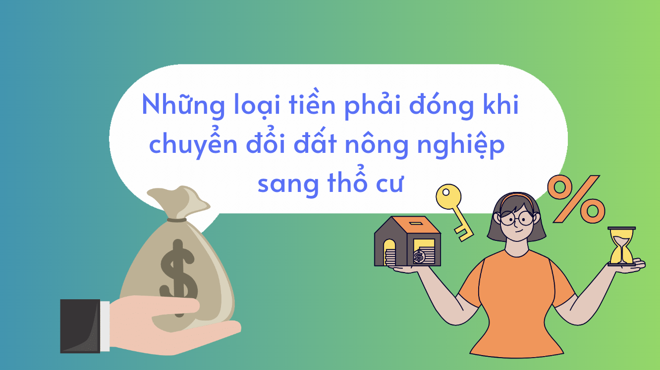 Những loại tiền phải đóng khi chuyển đổi đất nông nghiệp sang thổ cư