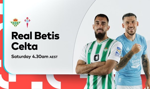 Real Betis gặp Celta Vigo trong lịch thi đấu bóng đá đêm 12, rạng sáng 13.4. Ảnh: Optus Sport