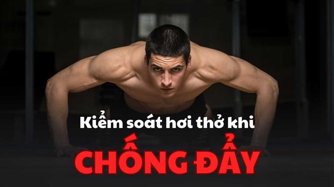 Lý do tuyệt đối không được nín thở khi chống đẩy