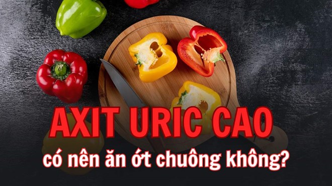 Axit uric cao có nên ăn rau ngót, ớt chuông, đậu bắp không?