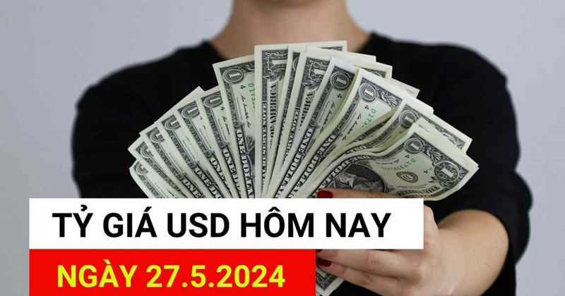 Tỷ giá USD hôm nay 27.5: Tỷ giá Vietcombank, VietinBank tăng