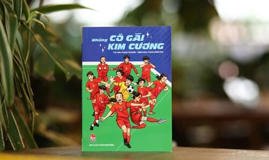 "Những cô gái kim cương" sẽ hé lộ nhiều thông tin thú vị về đội tuyển bóng đá nữ Việt Nam. Ảnh: NXB