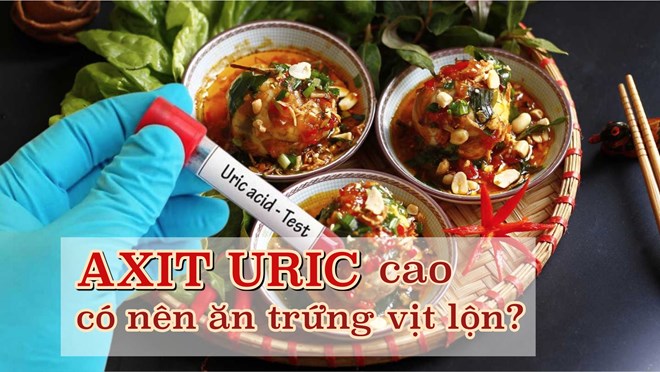 Người axit uric cao có nên ăn trứng vịt lộn không?