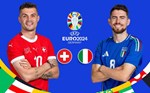 Nhận định bóng đá Thụy Sĩ vs Italy tại vòng 1/8 EURO 2024