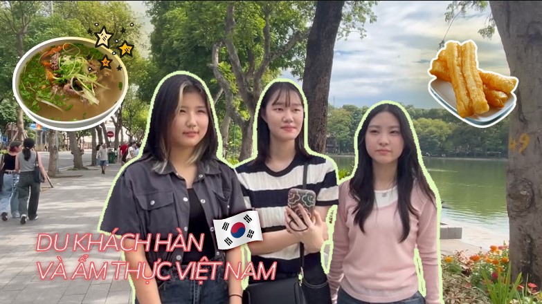 Du khách Hàn Quốc chia sẻ về trải nghiệm với ẩm thực Việt Nam. Ảnh: Chi Trần