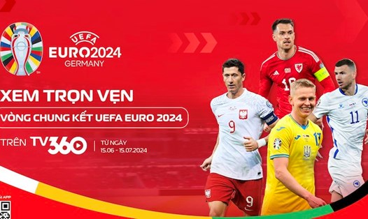 Vòng chung kết EURO 2024 sẽ diễn ra từ ngày 15.6 tại Đức. Ảnh: TV360