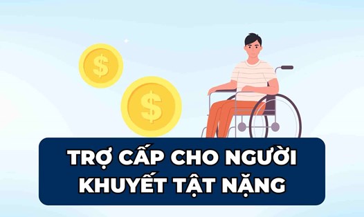 Chi tiết mức trợ cấp cho người người khuyết tật nặng từ ngày 1.7.