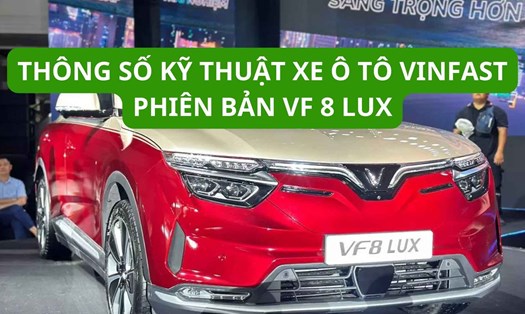 Thông số kỹ thuật xe ô tô VinFast phiên bản VF 8 Lux. Đồ hoạ: Đinh Đinh
