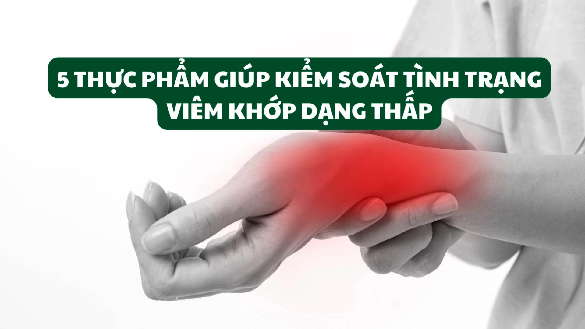 5 thực phẩm giúp kiểm soát tình trạng viêm khớp dạng thấp