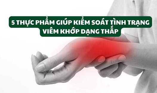 5 thực phẩm giúp kiểm soát tình trạng viêm khớp dạng thấp