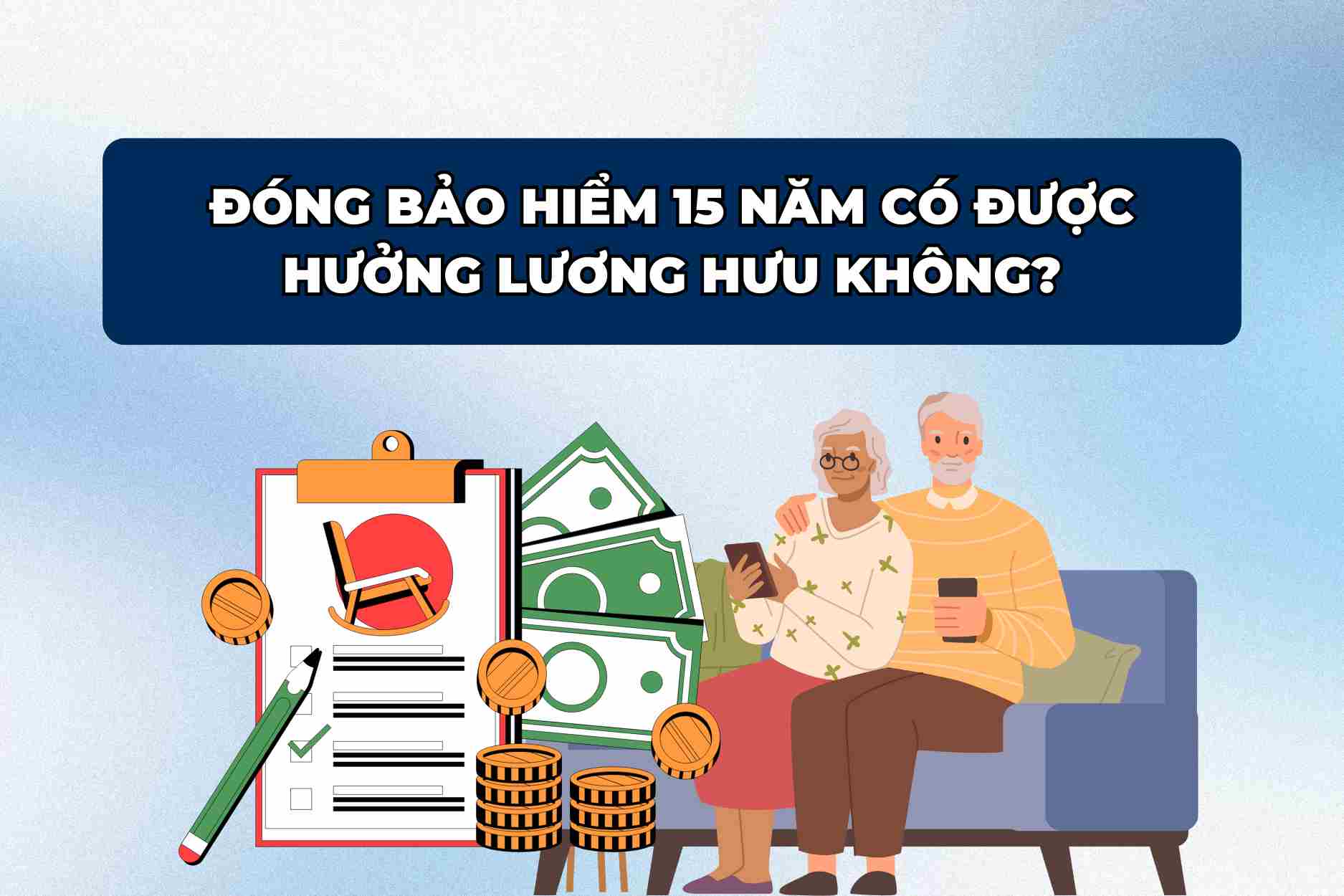 Đóng bảo hiểm 15 năm có thể được hưởng lương hưu.