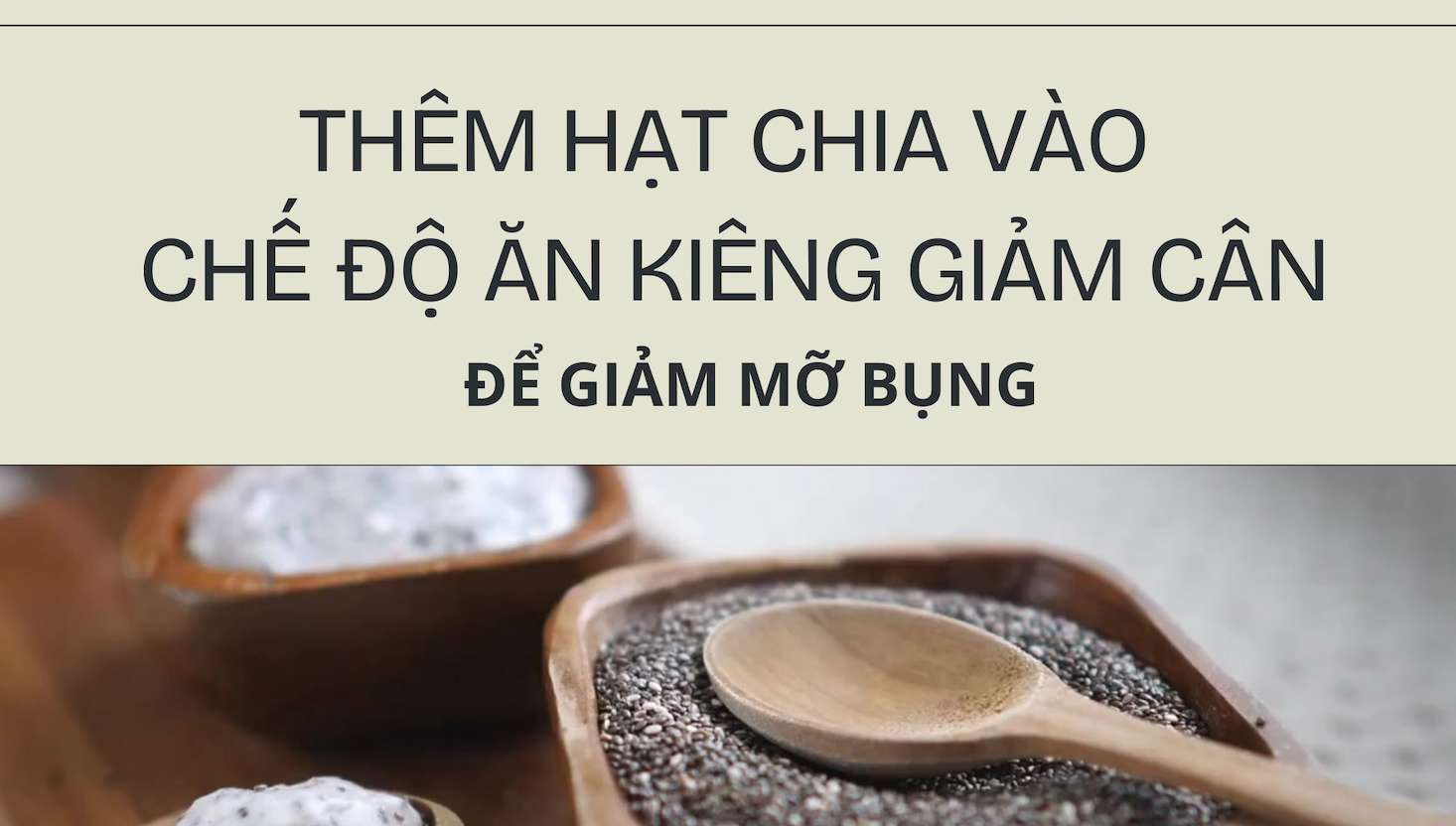 Thêm hạt chia vào chế độ ăn kiêng giảm cân để giảm mỡ bụng. Thiết kế: Trần Hương