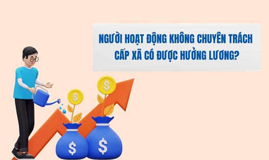 Từ 1.7, cán bộ không chuyên trách cấp xã có lương không?