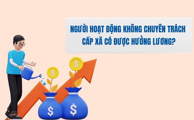 Từ 1.7, cán bộ không chuyên trách cấp xã có lương không?