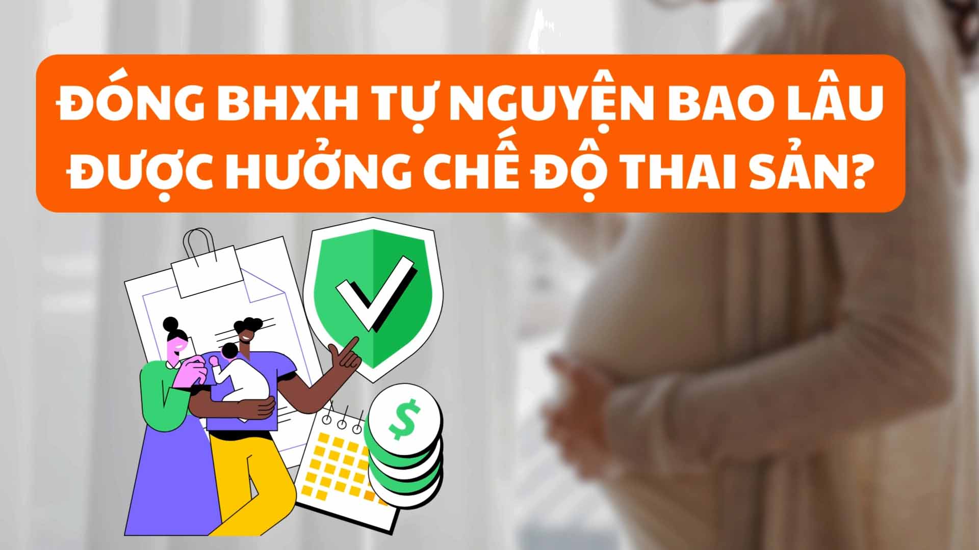 Đóng BHXH tự nguyện bao lâu được hưởng chế độ thai sản?