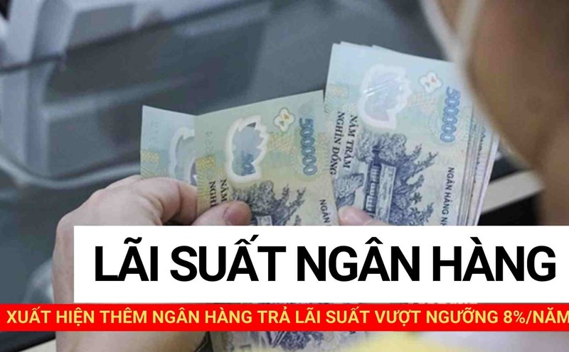 Xuất hiện thêm ngân hàng trả lãi suất vượt ngưỡng 8%/năm. Thiết kế ảnh: Huyền Mai.