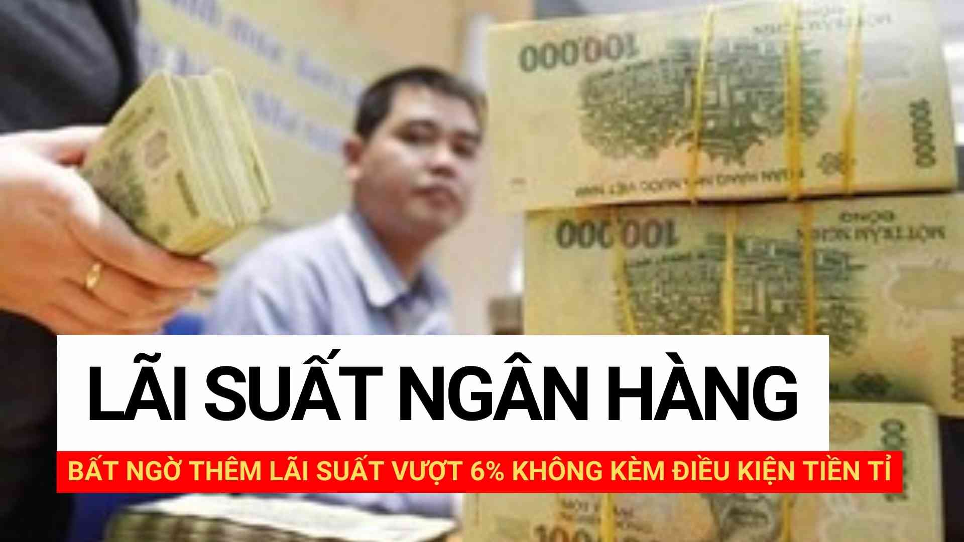 Bất ngờ thêm lãi suất vượt 6% không kèm điều kiện tiền tỉ. Thiết kế ảnh: Huyền Mai.