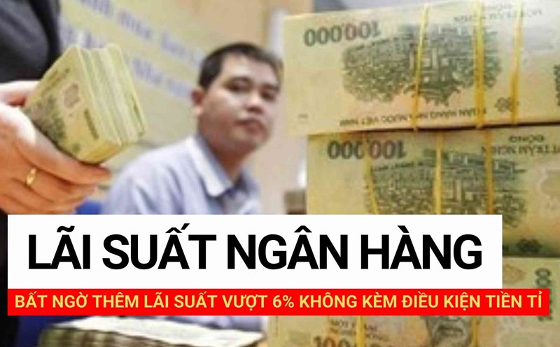 Bất ngờ thêm lãi suất vượt 6% không kèm điều kiện tiền tỉ. Thiết kế ảnh: Huyền Mai.
