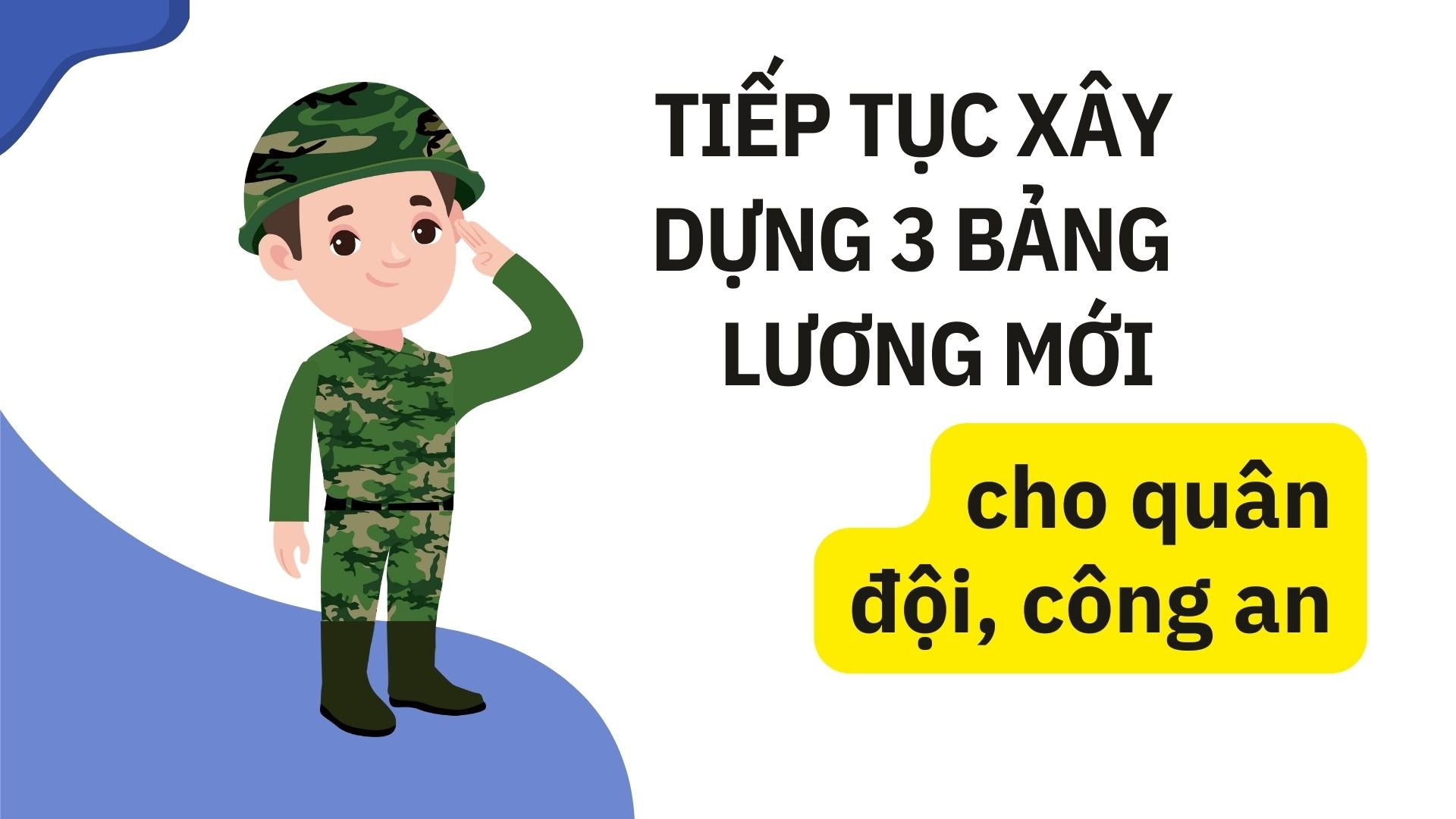 Tiếp tục xây dựng 3 bảng lương mới cho quân đội, công an.
