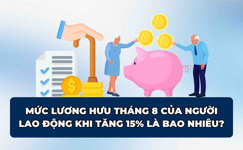 Mức lương hưu trong tháng 8 khi tăng 15% là bao nhiêu?